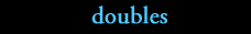 doubles